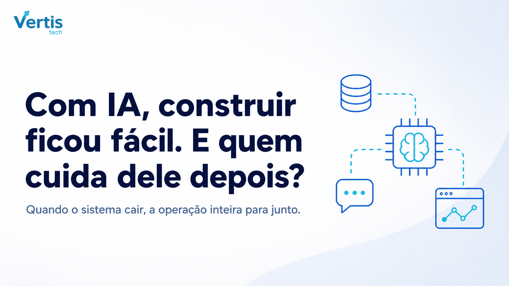 Com IA, construir o sistema ficou "fácil". E quem cuida dele depois?